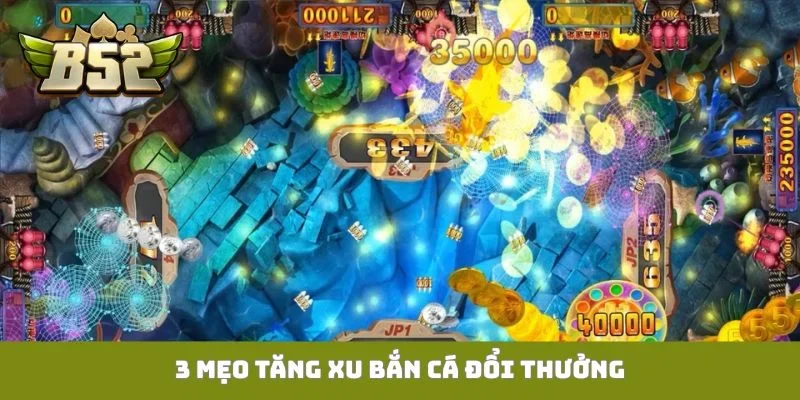 3 mẹo tăng xu bắn cá đổi thưởng
