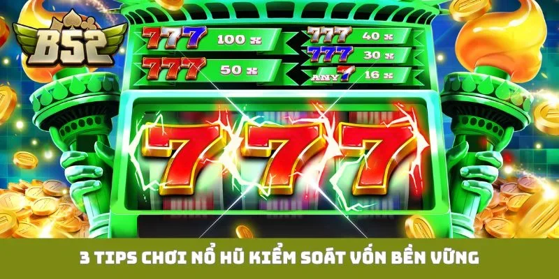 3 tips chơi nổ hũ kiểm soát vốn bền vững