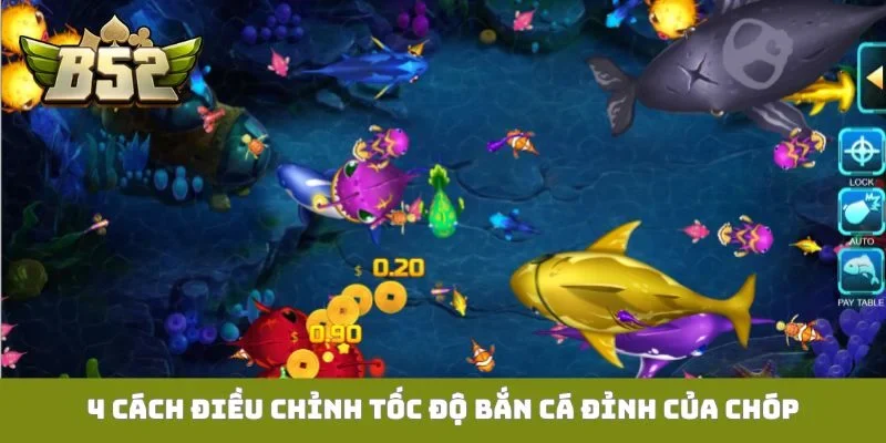 4 cách điều chỉnh tốc độ bắn cá đỉnh của chóp