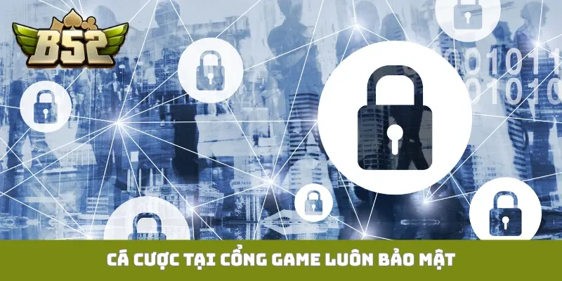 Cá cược tại cổng game luôn bảo mật