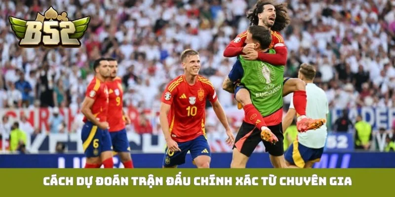 Cách dự đoán trận đấu chính xác từ chuyên gia