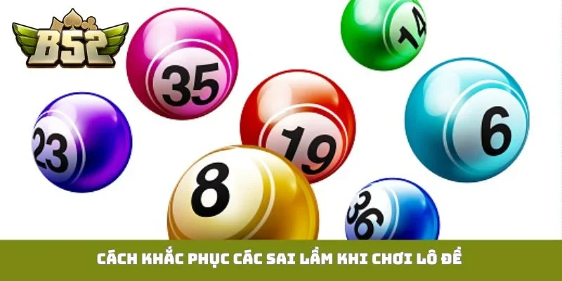 Cách khắc phục các sai lầm khi chơi lô đề