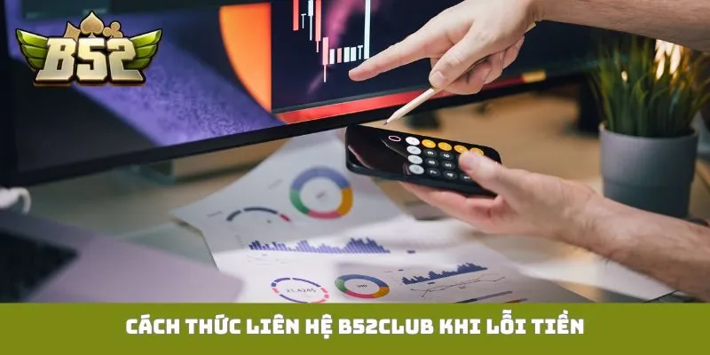 Cách thức liên hệ B52Club khi lỗi tiền
