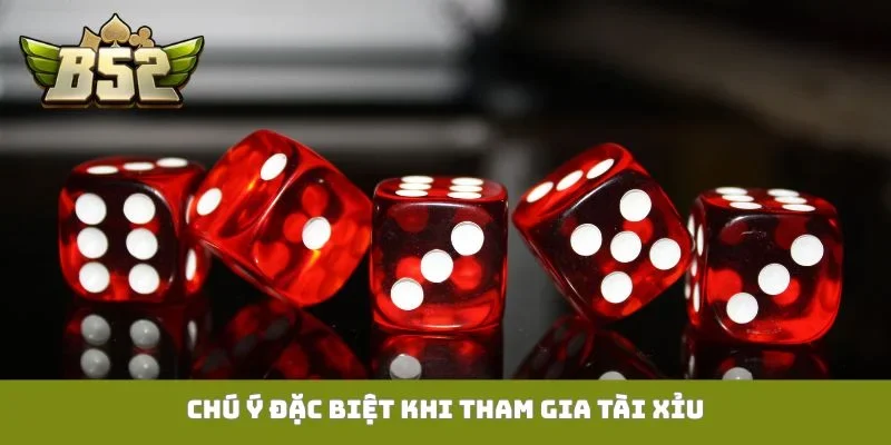 Chú ý đặc biệt khi tham gia Tài Xỉu