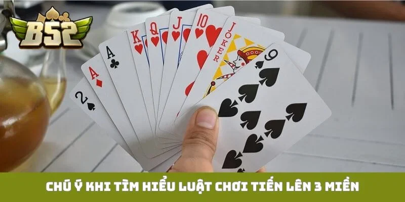 Chú ý khi tìm hiểu luật chơi tiến lên 3 miền