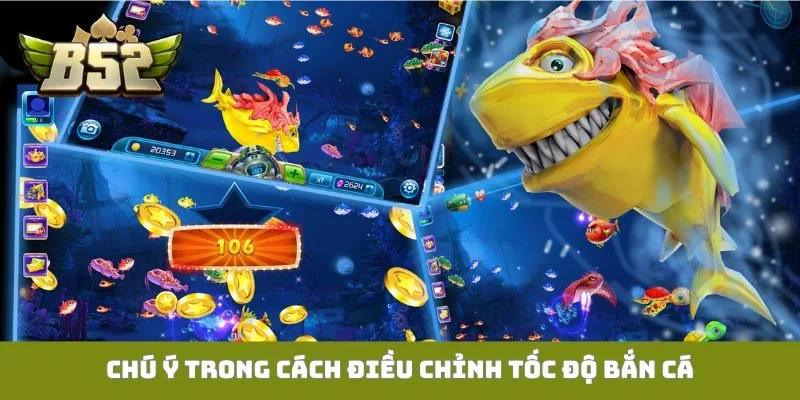 Chú ý trong cách điều chỉnh tốc độ bắn cá