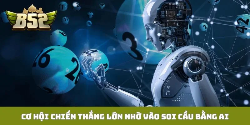 Cơ hội chiến thắng lớn nhờ vào soi cầu bằng AI
