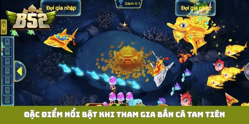 Đặc điểm nổi bật khi tham gia bắn cá tam tiên