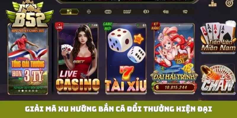 Giải mã xu hướng bắn cá đổi thưởng hiện đại