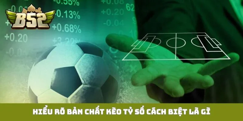 Hiểu rõ bản chất kèo tỷ số cách biệt là gì