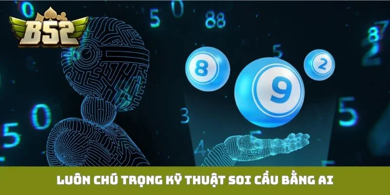 Luôn chú trọng kỹ thuật soi cầu bằng AI