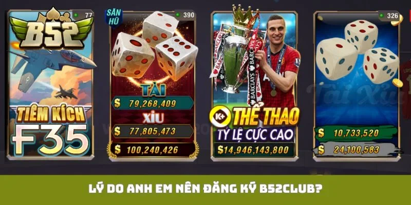 Lý do anh em nên đăng ký B52Club?