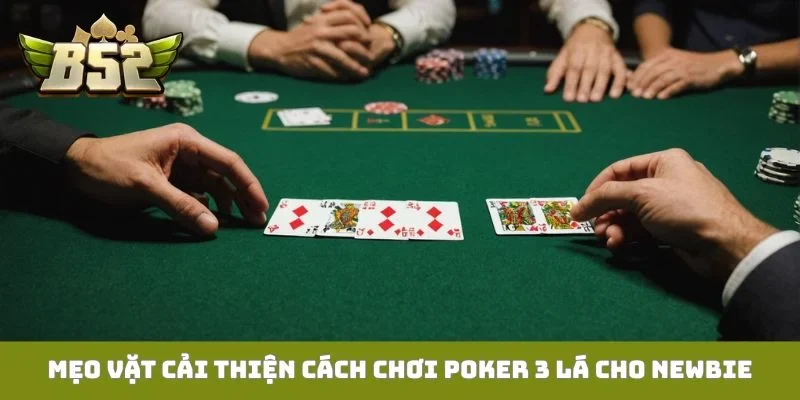 Mẹo vặt cải thiện cách chơi Poker 3 lá cho newbie