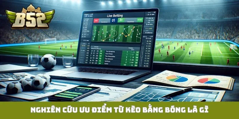Nghiên cứu ưu điểm từ kèo bằng bóng là gì