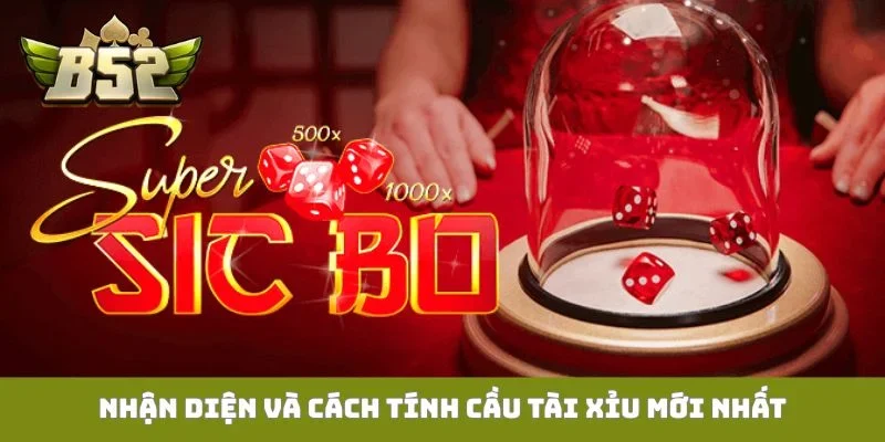 Nhận diện và cách tính cầu tài xỉu mới nhất