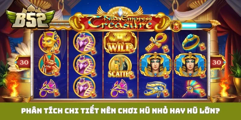 Phân tích chi tiết nên chơi hũ nhỏ hay hũ lớn?