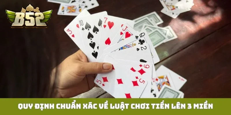 Quy định chuẩn xác về luật chơi tiến lên 3 miền