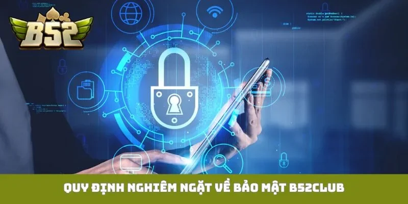 Quy định nghiêm ngặt về bảo mật B52Club