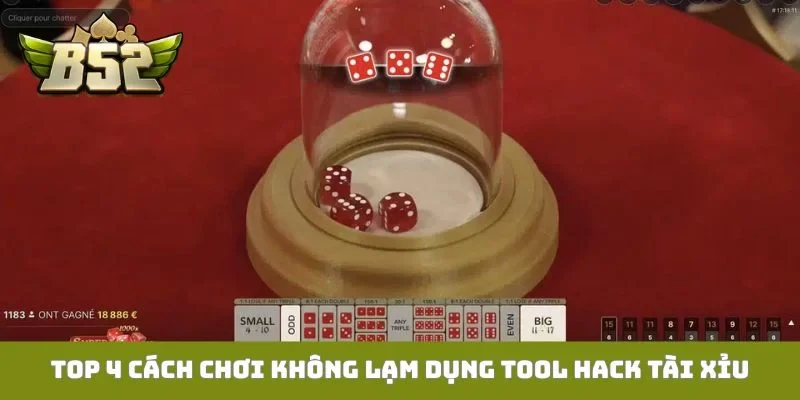 TOP 4 cách chơi không lạm dụng tool hack tài xỉu