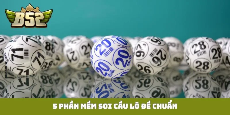 5 phần mềm soi cầu lô đề chuẩn