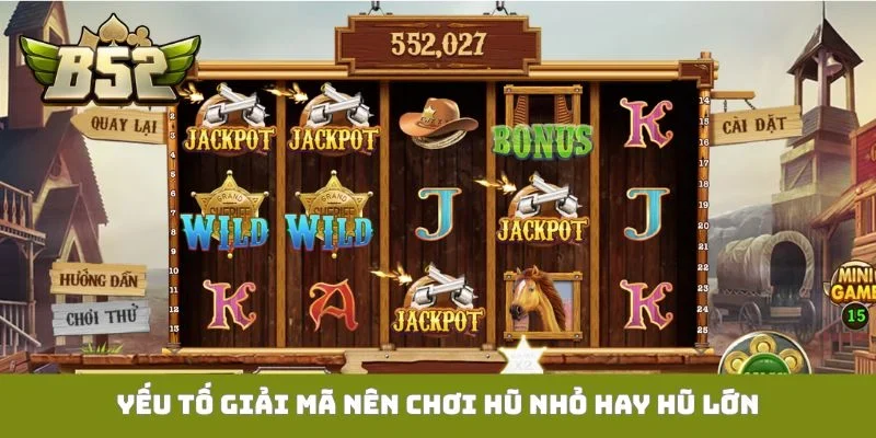 Yếu tố giải mã nên chơi hũ nhỏ hay hũ lớn